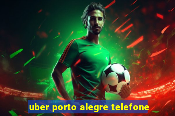 uber porto alegre telefone